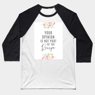 Your Opinion Is Not Part Of The Recipe | Charcoal Baseball T-Shirt